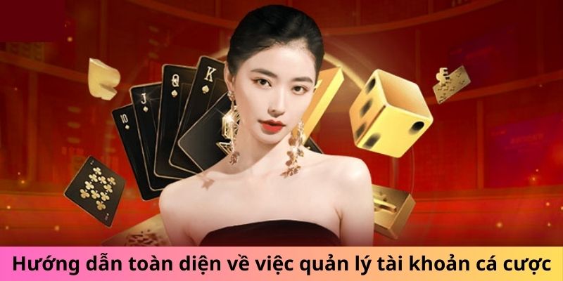 Hướng dẫn toàn diện về việc quản lý tài khoản cá cược