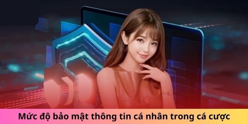 Mức độ bảo mật thông tin cá nhân trong cá cược