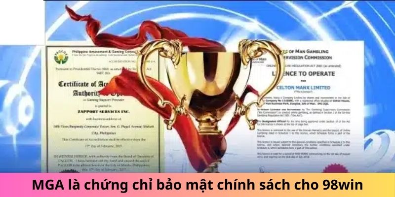 MGA là chứng chỉ bảo mật chính sách cho 98win