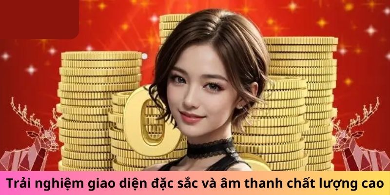 Trải nghiệm giao diện đặc sắc và âm thanh chất lượng cao