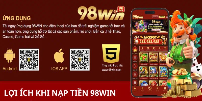 Lợi ích khi nạp tiền 98Win