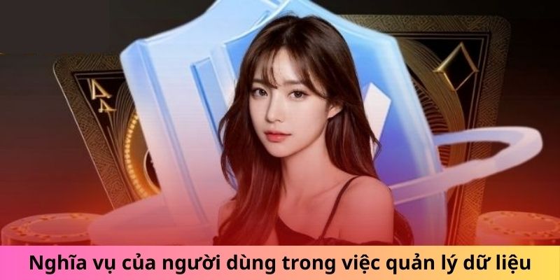 Nghĩa vụ của người dùng trong việc quản lý dữ liệu