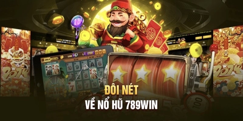 Đôi nét tìm hiểu về sảnh cược nổ hũ 789Win đỉnh cao 2024